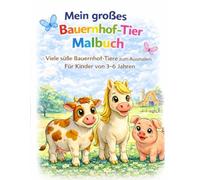 Mein großes Bauernhof-Tier Malbuch: Viele süße Bauernhof-Tiere zum Ausmalen - Für Kinder von 3-6 Jahren (Mein großes Tier-Malbuch)