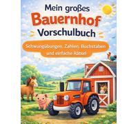 Mein großes Bauernhof Vorschulbuch für Kinder ab 4 Jahren: Schwungübungen, Zahlen, Buchstaben und einfache Rätsel