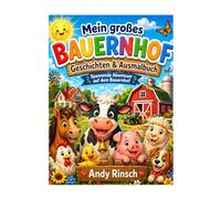Mein großes Bauernof Geschichten und Ausmalbuch: Spannende Abenteuer auf dem Bauernhof