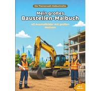 Mein großes Baustellen-Malbuch: 40 Ausmalbilder mit großen Motiven (Die Themenwelt-Malbuchreihe)