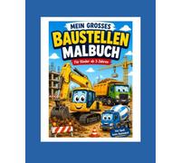 Mein großes Baustellen Malbuch: Viele tolle Baustellenfahrzeuge zum Ausmalen - für Kinder ab 3 Jahren
