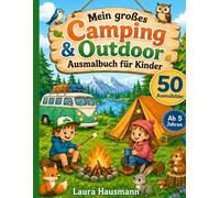 Mein großes Camping & Outdoor Ausmalbuch für Kinder: 50 liebevolle Outdoor-Motive mit Zelten, Waldtieren, Lagerfeuer, Campingbus und Natur - ein Ausmalbuch für Kinder ab 5 Jahren