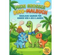 MEIN GROSSES DINO-MALBUCH: NIEDLICHE SAURIER FÜR KINDER VON 4-8 JAHREN