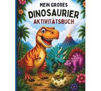 Mein großes Dinosaurier-Aktivitätsbuch: Malen, Rätseln, Verbinden, Zählen und Entdecken für Kinder von 4 bis 6 Jahren