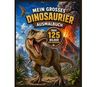 Mein großes Dinosaurier Ausmalbuch: Über 125 realistische Dinosaurier und Urzeit-Szenen zum Ausmalen
