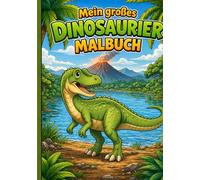 Mein großes Dinosaurier Malbuch