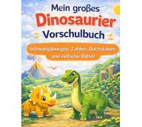 Mein großes Dinosaurier Vorschulbuch für Kinder ab 4 Jahren: Schwungübungen, Zahlen, Buchstaben und einfache Rätsel