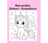 Mein großes Einhorn-Ausmalbuch: Für Kinder von 4 bis 8 Jahren