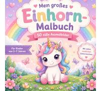 Mein großes Einhorn-Malbuch: 50 süße Ausmalbilder für Kinder von 3-7 Jahren