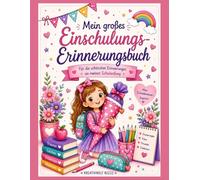 Mein großes Einschulungs-Erinnerungsbuch Für die schönsten Erinnerungen an meinen Schulanfang: Ein liebevoll gestaltetes Erinnerungsalbum für Mädchen ... rund um die Einschulung und das erste Schul
