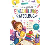 Mein großes Einschulungs-Rätselbuch: Das besondere Geschenk zur Einschulung für Mädchen - mit Rätseln, kreativen Aufgaben und Erinnerungen an den ersten Schultag