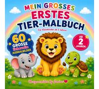Mein grosses erstes Tier-Malbuch: 60 grosse, liebevolle Ausmalbilder mit niedlichen Tieren für Kleinkinder ab 2 Jahren