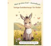Mein großes Esel-Ausmalbuch - Lustige Eselabenteuer für Kinder: für innere Ruhe, Freude, Entspannung, Gelassenheit, Konzentration