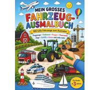 Mein grosses Fahrzeug-Ausmalbuch: 100 tolle Fahrzeuge zum Ausmalen