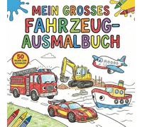 Mein grosses Fahrzeug-Ausmalbuch: Malbuch für Kinder ab 3 Jahren mit Autos, Baggern, Traktoren & Flugzeugen - Einfache Motive zur Förderung der Motorik und Kreativität