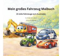 Mein großes Fahrzeug Malbuch: 21 tolle Fahrzeuge zum Ausmalen für Kinder ab 3 Jahren (Kinder Malbuch Reihe)