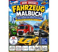 Mein großes Fahrzeug-Malbuch: 50 Fahrzeuge zum Ausmalen und Lernen | Traktoren, Feuerwehr, Polizei, Flugzeuge, Schiffe und vieles mehr | Für Kinder ab 4 Jahren
