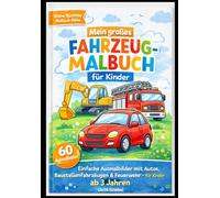 Mein großes Fahrzeug-Malbuch für Kinder: 60 einfache Ausmalbilder mit Autos, Baustellenfahrzeugen & Feuerwehr - für Kinder ab 3 Jahren (Kleine Künstler Malbuch-Reihe)