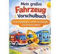 Mein großes Fahrzeug Vorschulbuch für Kinder ab 4 Jahren: Schwungübungen, Zahlen, Buchstaben und einfache Rätsel