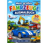 Mein großes Fahrzeuge Ausmalbuch: 50 liebevolle Ausmalbilder für Kinder von 3 bis 6 Jahren (Ausmalbücher)