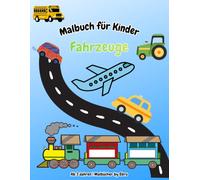 Mein großes Fahrzeuge Malbuch ab 3 Jahren: Große und einfache Ausmalbilder mit Autos, Baggern, Lastwagen, Feuerwehrfahrzeugen, Traktoren, Zügen und Flugzeugen
