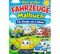 Mein großes Fahrzeuge Malbuch: Für Kinder ab 3 Jahren | Bagger, Feuerwehr, Polizei, Traktor und mehr