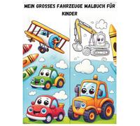 Mein großes Fahrzeuge Malbuch für Kinder: Bagger, Traktoren, Flugzeuge & Autos - Einfaches Ausmalen für Kinder ab 3 Jahren