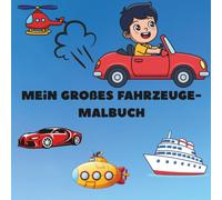 Mein großes Fahrzeuge-Malbuch: Mit Autos, Baggern, Traktoren, Flugzeugen, Booten & mehr - einfache und lustige Ausmalbilder für Jungen und Mädchen von 3 bis 8 Jahren