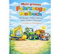 Mein grosses Fahrzeuge Malbuch: Mit Bagger, Traktor, LKW und vielen weiteren Fahrzeugen: Für Kinder von 3 bis 5 Jahren (Mein grosses Malbuch)