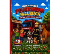 Mein großes Feuerwehr-Malbuch: 40 spannende Ausmalbilder für Jungen und Mädchen von 4-8 Jahren