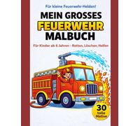 Mein großes Feuerwehr Malbuch für Kinder ab 6 Jahren: 30 spannende Motive zum Ausmalen