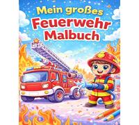 Mein großes Feuerwehr-Malbuch für Kinder: Feuerwehrautos, Rettungsfahrzeuge und mutige Helden - Malbuch für Jungen und Mädchen