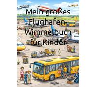 Mein großes Flughafen-Wimmelbuch für Kinder: Flugzeuge entdecken, Terminals erkunden & spannende Abenteuer am Airport erleben