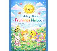 Mein großes Frühlings-Malbuch: 40 fröhliche Motive zum Ausmalen