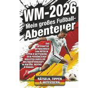 Mein großes Fußball-Abenteuer: Das interaktive Mitmachbuch zum Rätseln, Tippen & Mitfiebern - Dein persönlicher Begleiter durch die Weltmeisterschaft in den USA, Mexiko & Kanada