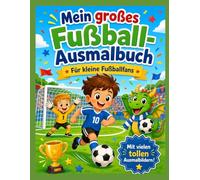 Mein großes Fußball-Ausmalbuch: 30 einfache und süße Fußballmotive für Kinder ab 4 Jahren - kleine Kicker, Tore, Trikots, Pokale und Fußballfreude