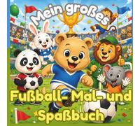 Mein großes Fußball- Mal- und Spaßbuch: 100 Mal-, Such-, Labyrinth- und Mitmachseiten für ab 2 Jahren | Ausmalbuch, Fußballbuch,Tiere,Beschäftigungsbuch,Vorschule,Kindergarten,Kreativität,Feinmotorik
