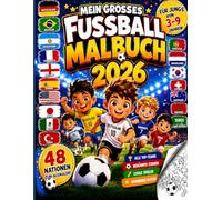 Mein großes Fußball-Malbuch 2026: 48 Fußballnationen, berühmte Stadien und spannende Ausmalbilder für Jungen von 3 bis 9 Jahren