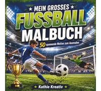 Mein großes Fußball-Malbuch: 50 spannende Motive zum Ausmalen für Kinder von 6 bis 10 Jahren