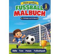 Mein großes Fußball Malbuch für Kinder 3-5 Jahre: Bälle, Tore, Pokale und Fußballspaß zum Ausmalen | Einfaches Fußball Ausmalbuch für Jungen ab 3 Jahren