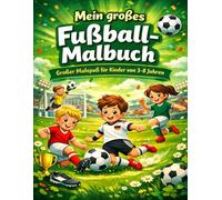 Mein großes Fußball Malbuch: Großer Malspaß für Kinder von 3-8 Jahre