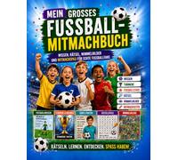Mein großes Fußball-Mitmachbuch: Wissen, Rätsel, Wimmelbilder und Mitmachspaß für echte Fußballfans (Fußball-Mitmachbücher - Mit dem Ball wachsen!)
