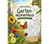 Mein großes Garten-Mitmachbuch: Tiere, Blumen & Natur entdecken: Mit Wimmelbildern, Rätseln, Ausmalbildern und Mitmach-Ideen