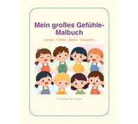 Mein großes Gefühle-Malbuch: 18 Emotionen kennenlernen, ausmalen und verstehen - Mit Aufgaben und Aktivitäten für Kinder ab 5 Jahren
