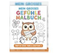 Mein Grosses Gefühle Malbuch: Über 50 Süsse Tiere & Emotion