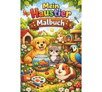 Mein großes Haustier-Malbuch für Kinder: Liebevolle Ausmalbilder mit Hund, Katze, Hase & Co. - Kreativer Malspaß für Kinder von 4-8 Jahren