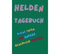 Mein großes Heldentagebuch: teilen, helfen, zuhören - kleine Taten, die andere glücklich machen.