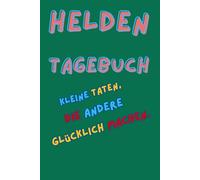 Mein großes Heldentagebuch: teilen, helfen, zuhören - kleine Taten, die andere glücklich machen. (Kleine große Helden)