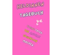 Mein großes Heldinnen Tagebuch: Kleine Taten, die andere Glücklich machen