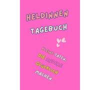 Mein großes Heldinnen Tagebuch: Kleine Taten, die andere Glücklich machen